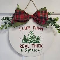 I Like Them Real Thick & Sprucy Christmas Front Door Sign 12" - Potpourri Gift Shop